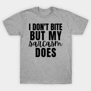 I Dont Bite But My Sarcasm Does T-Shirt